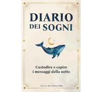 Diario dei Sogni: Custodire e capire i messaggi della notte