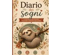Diario Dei Sogni: Diario onirico da compilare per ricordare, interpretare e comprendere i propri sogni, esplorare i sogni lucidi e sviluppare consapevolezza
