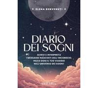 Diario dei sogni. Scrivi e interpreta i messaggi nascosti dell’inconscio. Inizia oggi il tuo viaggio nell’universo dei sogni!