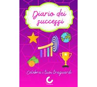 Diario dei successi: Per donne che sognano, realizzano e crescono - Scrivi le t