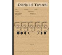 Diario dei Tarocchi: Quaderno di Tarocchi da compilare per ricordare e interpretare le tue Letture