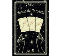 Diario dei tarocchi: Un viaggio di auto-scoperta e di conoscenza profonda dei misteri dell'universo.