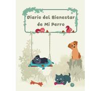 Diario del Bienestar de Mi Perro: Cuaderno Completo de Salud, Cuidado y Visitas al Veterinario para Dueños de Perros | Registra Vacunas, Medicamentos, ... y Más para el Bienestar de tu Perro