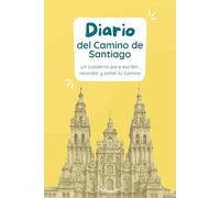 Diario del Camino de Santiago: Cuaderno de viaje para anotar etapas, reflexionar y guardar los recuerdos del Camino de Santiago