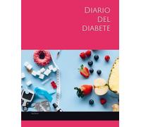 Diario del diabete: Linee guida, alimentazione, attività fisica e quaderno glicemico