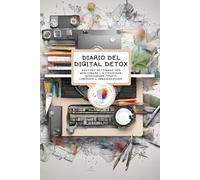 DIARIO DEL DIGITAL DETOX: Quattro settimane per migliorare l’attenzione, guadagnare tempo, liberare l’immaginazione.