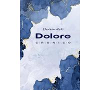 Diario del Dolore Cronico: Per tenere traccia del dolore e dei sintomi quotidiani in modo semplice