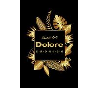 Diario del Dolore Cronico: Per un monitoraggio semplice e chiaro del dolore e dei sintomi quotidiani