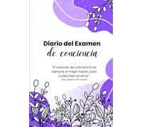 Diario del examen de conciencia: Una guía práctica de oración, meditación, autoexamen y agradecimiento a Dios, que te permitirá profundizar en el ... para avanzar en el camino de la santidad.