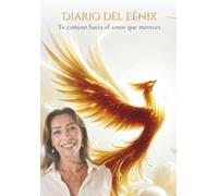 DIARIO DEL FÉNIX: Tu camino hacia el amor que mereces