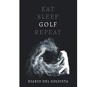 Diario del Golfista: Agenda con 108 Schede da Compilare con le Statistiche di Gioco e Documentare tutte le tue Partite da Professionista | Idea Regalo per Amanti e Giocatori di Golf | Eat Sleep Repeat