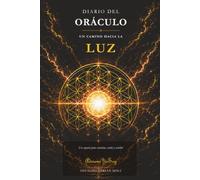 Diario del Oráculo Un Camino Hacia la Luz: Un espacio para escuchar,sentir y escribir
