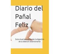 Diario del Pañal Feliz: Guía visual para entender la digestión de tu bebé sin obsesionarte