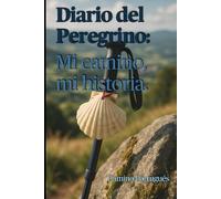 Diario del peregrino: Mi camino, mi historia