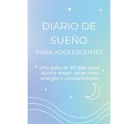 Diario del Sueño para Adolescentes: Una guía de 45 días para dormir mejor, tener más energía y concentración