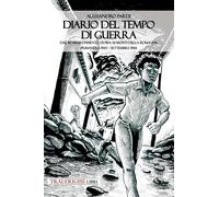 Diario del tempo di guerra. Dal bombardamento di Pisa ai Monti della Romagna. Pr