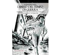 Diario del tempo di guerra. Dal bombardamento di Pisa ai Monti della Romagna. Primavera 1943-settembre 1944