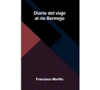 Diario del viaje al rio Bermejo