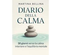 Diario della Calma: 30 giorni verso la calma interiore e l’equilibrio mentale