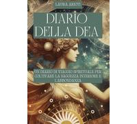 Diario della Dea: un Diario di Viaggio Spirituale per Coltivare la Saggezza Interiore e l'Abbondanza