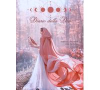 Diario della Dea: Un diario mestruale per tornare a contatto con la propria ciclicità e con la Dea che è in te.