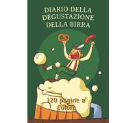 Diario della degustazione della birra: Per tutto ciò che caratterizza un tipo di birra per amatori ed esperti. 120 pagine