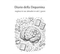 Diario della Dopamina: migliora le tue abitudini in soli 7 giorni