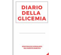 Diario Della Glicemia: Diario Giornaliero Per Autocontrollo Glicemia Nel Paziente Diabetico