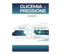 Diario della Glicemia e della Pressione Arteriosa: 52 Settimane di Monitoraggio con Riepilogo Mensile e Infografiche Cliniche, Registro 2in1 per ... cardiopatici con tabelle valori normali e sez