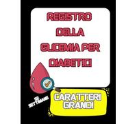 Diario della Glicemia per diabetici caratteri grandi: Registro giornaliero per diabetici - Grande formato per monitorare glicemia, insulina, pasti e note
