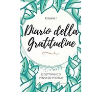 Diario della Gratitudine: 5 minuti al giorno per essere positivi e felici | Libro Zen | 52 settimane di pensiero positivo