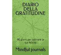 DIARIO DELLA GRATITUDINE: 90 giorni per coltivare la tua felicità