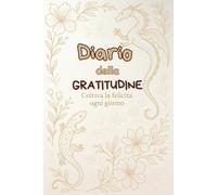 Diario della gratitudine copertina rigida: Coltiva la felicità ogni giorno, copertina rigida