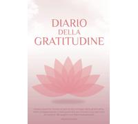 Diario della gratitudine: Dedica qualche minuto al giorno allo sviluppo della gratitudine, della consapevolezza e della positività per iniziare il tuo ... crescita. 180 pagine con frasi motivazionali.