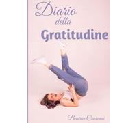 Diario della Gratitudine: e della Consapevolezza.