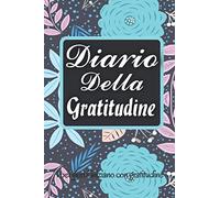 diario della gratitudine . I bei giorni iniziano con gratitudine: Italien agenda quotidiana per praticare l'arte della felicità, consapevolezza e pensiero positivo, tascabile, Formato A5