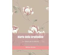 Diario Della Gratitudine La Chiave per la Felicità di Melissa Ancona, 2021, In