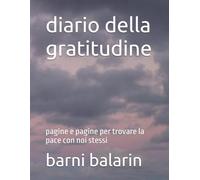 diario della gratitudine: pagine e pagine per trovare la pace con noi stessi