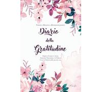 Diario della gratitudine pensieri riflessioni e affermazioni positive: Impara ad amare te stessa. Aumenta l'Autostima e la Fiducia. Trova la Felicità nelle piccole cose.