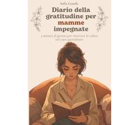Diario della Gratitudine per Mamme Impegnate: 92 Giorni di Introspezione e pensieri liberi| Ritrovare Te Stessa, Coltivare la Serenità | Idea Regalo Mamma