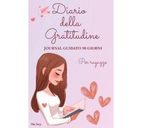 Diario della Gratitudine per Ragazze: Journal Guidato per 90 Giorni | Crescita Personale, Mindfulness e Autostima