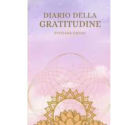 Diario della Gratitudine: Programma di 21 giorni per la trasformazione interiore