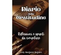 Diario della gratitudine: Riflessioni e spunti da compilare