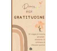 Diario della Gratitudine: "Risveglia la Tua Luce Interiore: 12 settimane per Rigenerare la Tua Vita"