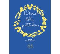 Diario della gratitudine: Una nuova abitudine per la tua felicità