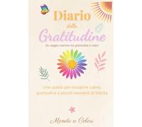 Diario della Gratitudine: Uno spazio per riscoprire calma, gratitudine e piccoli momenti di felicità.