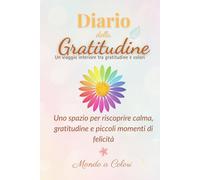 Diario della Gratitudine: Uno spazio per riscoprire calma, gratitudine e piccoli momenti di felicità.