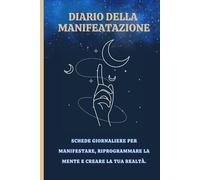 Diario della manifestazione!: Schede giornaliere per manifestare, riprogrammare la mente e creare la tua realtà!