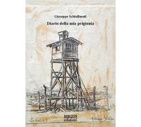 Diario della mia prigionia - Schiaffonati Giuseppe