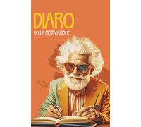 Diario della Motivazione: Il libro guidato per la scrittura quotidiana che ti aiuta a creare abitudini per raggiungere i tuoi obiettivi. Pianifica e monitora la tua crescita personale.